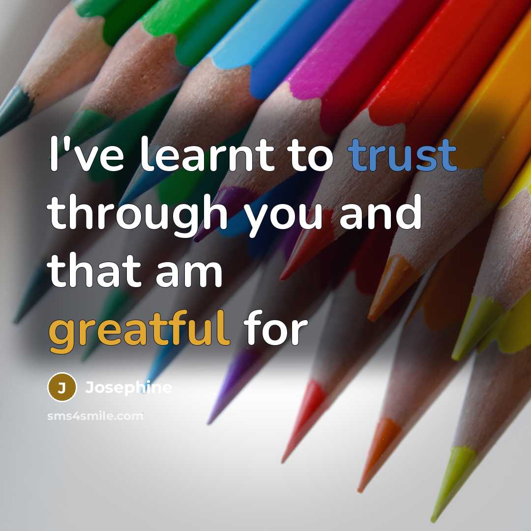 “I've learnt to trust through you and that am greatful for” quote by Josephine