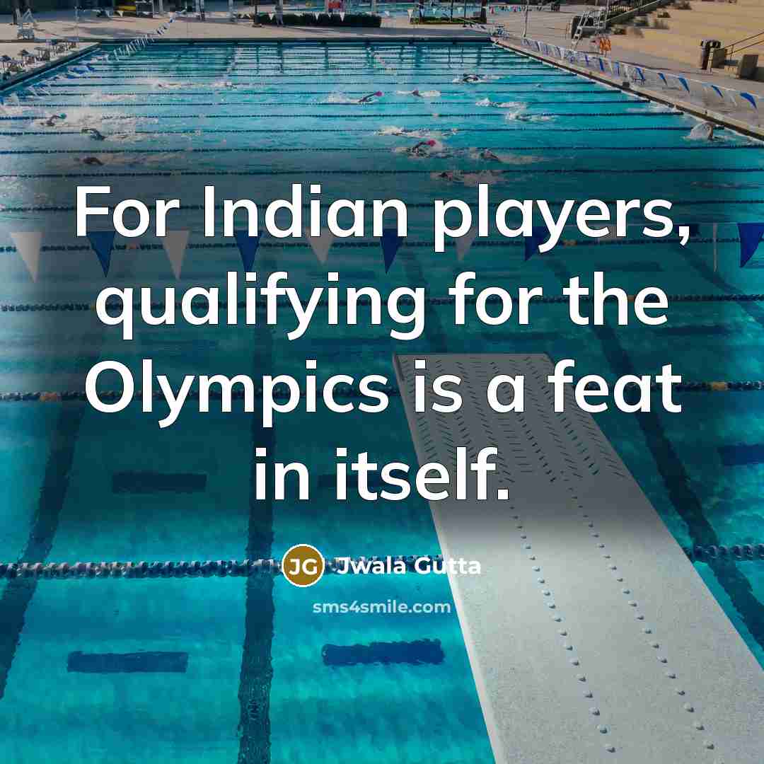 “For Indian players, qualifying for the Olympics is a feat in itself.” quote by Jwala Gutta