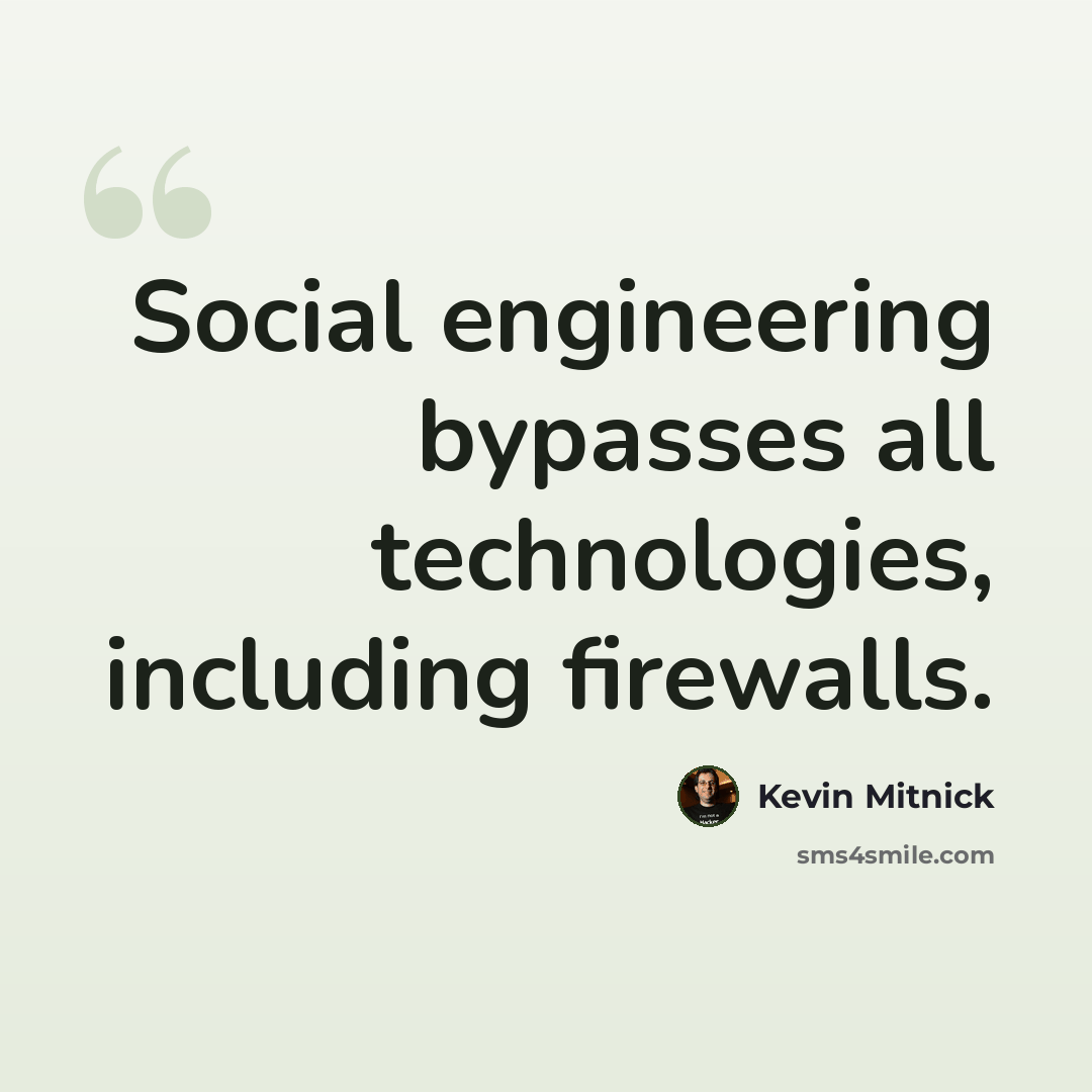 “Social engineering bypasses all technologies, including firewalls.” quote by Kevin Mitnick