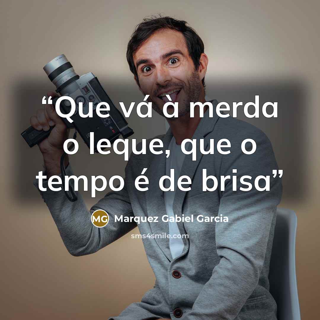 “Que vá à merda o leque, que o tempo é de brisa” quote by Marquez Gabiel Garcia