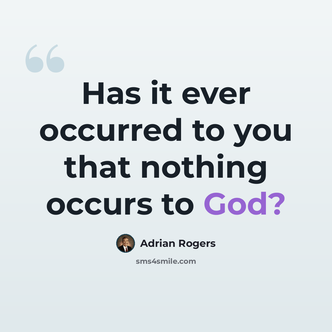 “Has it ever occurred to you that nothing occurs to God?” quote by Adrian Rogers