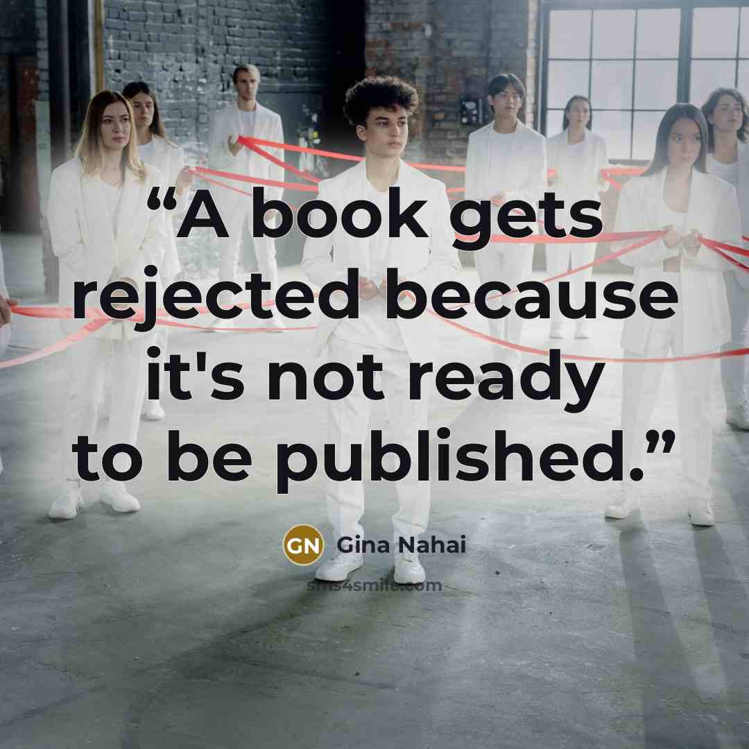 “A book gets rejected because it's not ready to be published.” quote by Gina Nahai