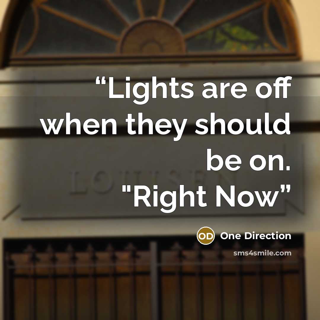 “Lights are off when they should be on. "Right Now” quote by One Direction