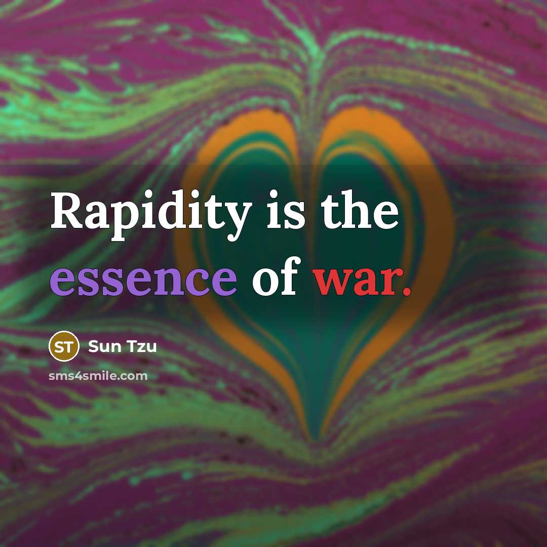 “Rapidity is the essence of war.” quote by Sun Tzu