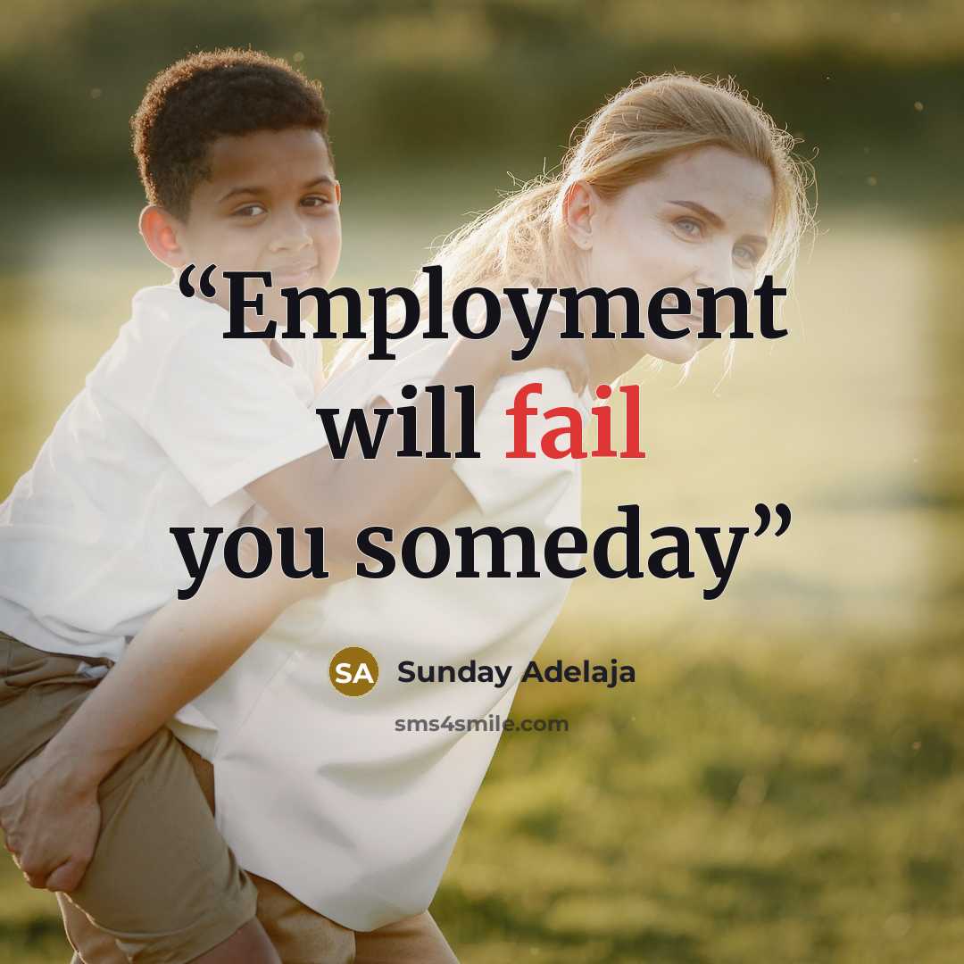 “Employment will fail you someday” quote by Sunday Adelaja