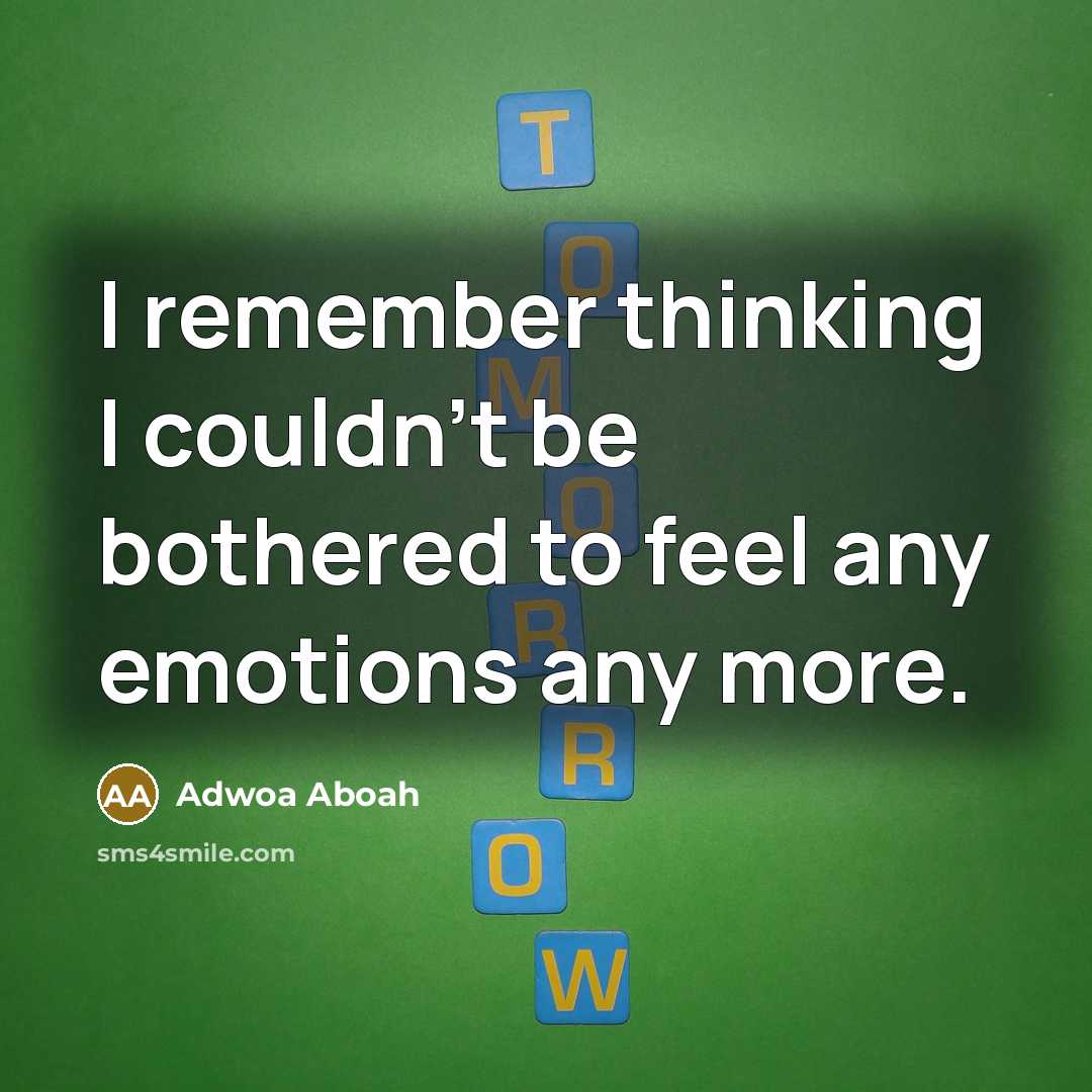 “I remember thinking I couldn't be bothered to feel any emotions any more.” quote by Adwoa Aboah