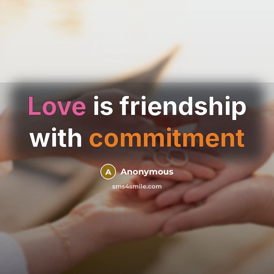 “Love is friendship with commitment” quote by Anonymous