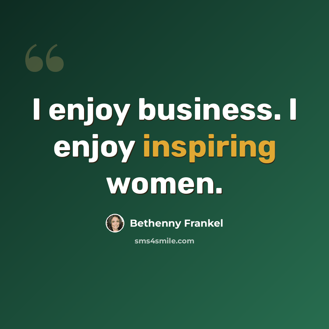 “I enjoy business. I enjoy inspiring women.” quote by Bethenny Frankel