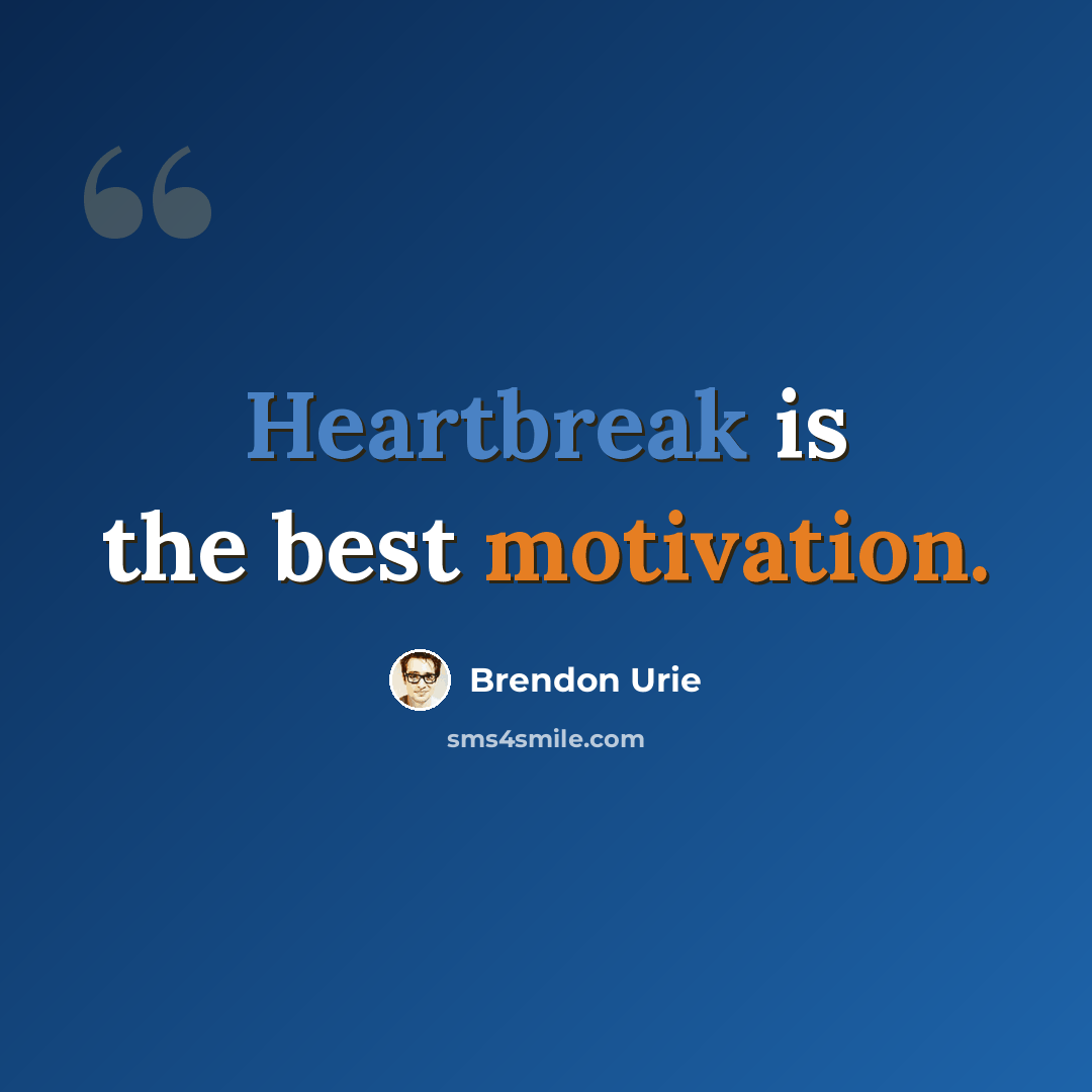 “Heartbreak is the best motivation.” quote by Brendon Urie