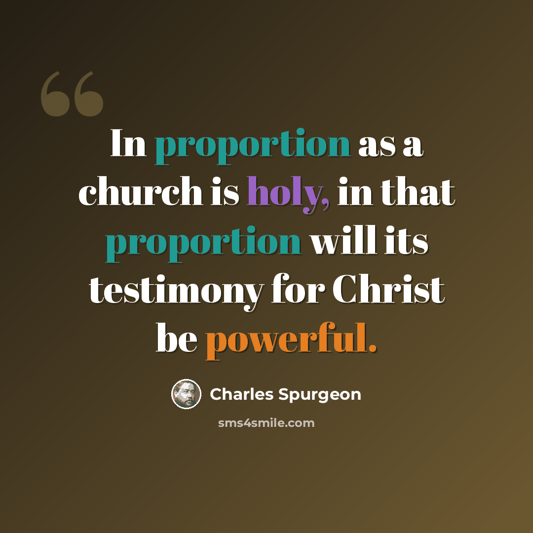 “In proportion as a church is holy, in that proportion will its testimony for Christ be powerful.” quote by Charles Spurgeon