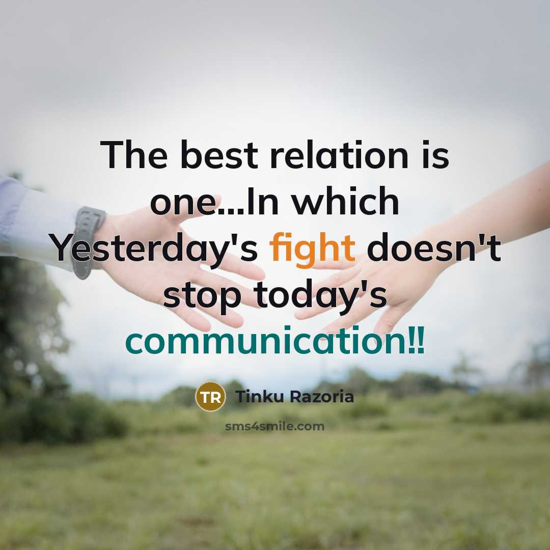 “The best relation is one...In which Yesterday's fight doesn't stop today's communication!!” quote by Tinku Razoria