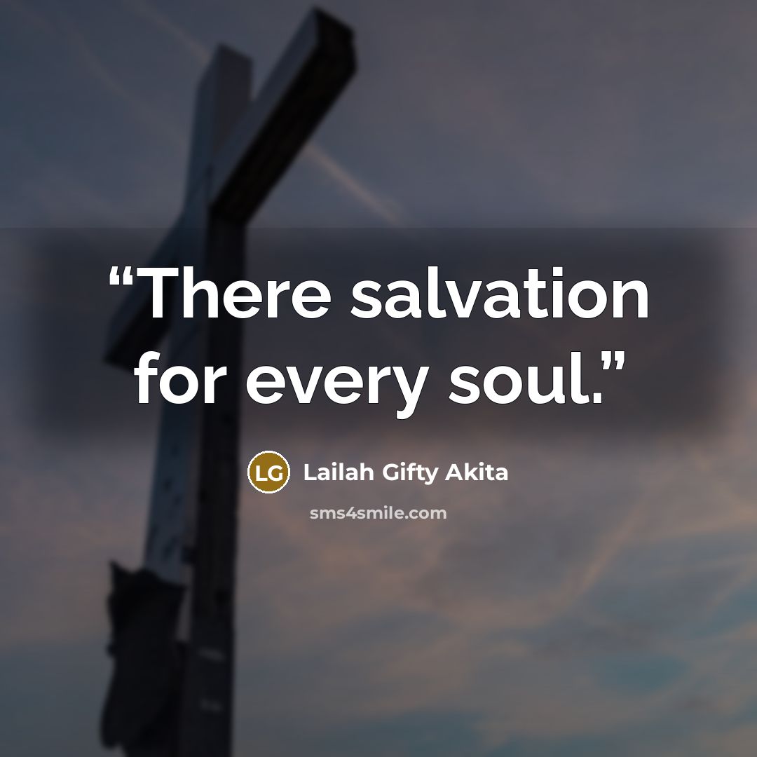 “There salvation for every soul.” quote by Lailah Gifty Akita