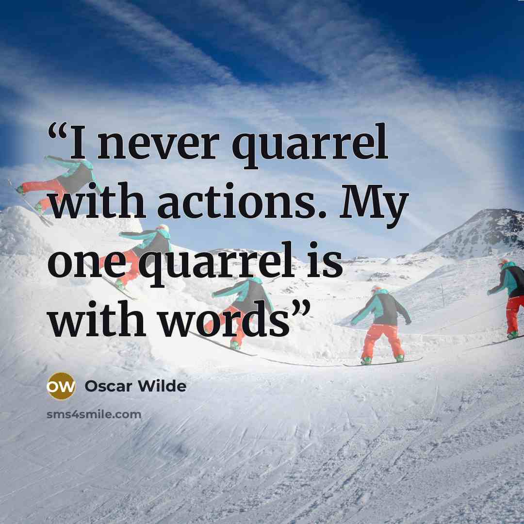 “I never quarrel with actions. My one quarrel is with words” quote by Oscar Wilde