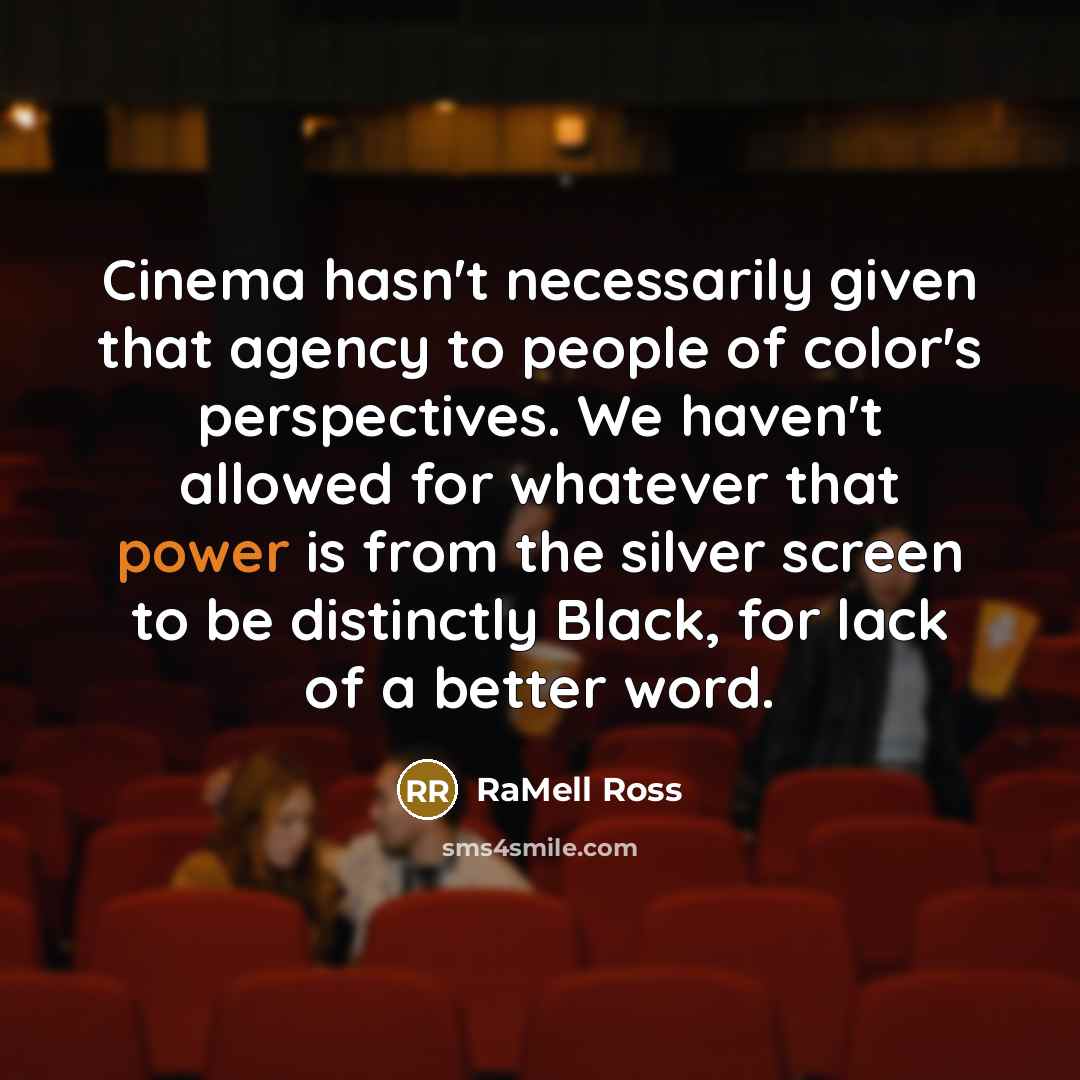 “Cinema hasn't necessarily given that agency to people of color's perspectives. We haven't allowed for whatever that power is from the silver screen to be distinctly Black, for lack of a better word.” quote by RaMell Ross