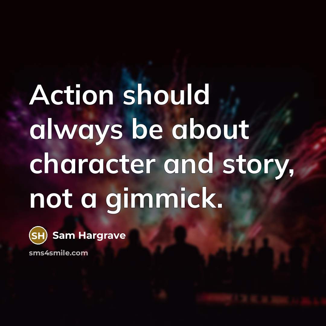 “Action should always be about character and story, not a gimmick.” quote by Sam Hargrave