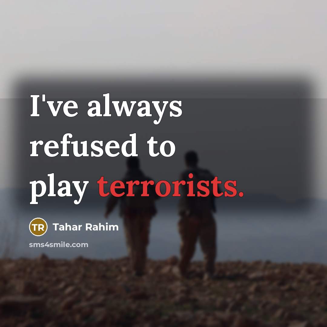 “I've always refused to play terrorists.” quote by Tahar Rahim