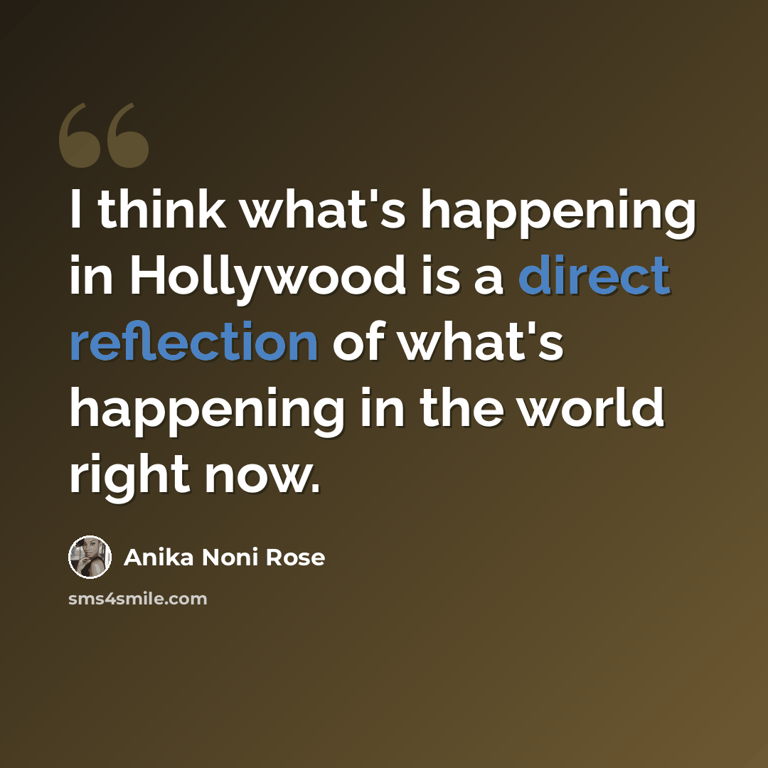 “I think what's happening in Hollywood is a direct reflection of what's happening in the world right now.” quote by Anika Noni Rose