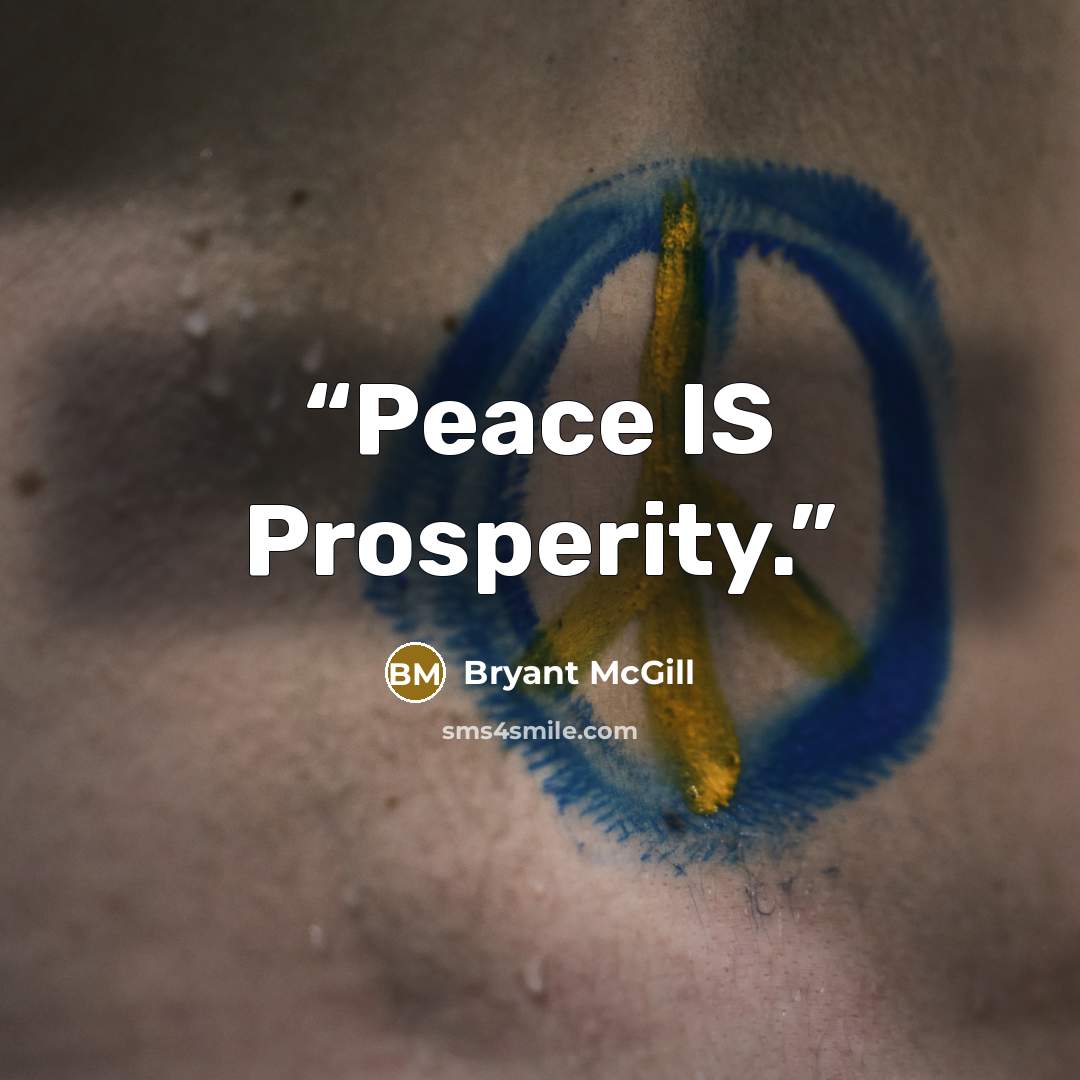 “Peace IS Prosperity.” quote by Bryant McGill