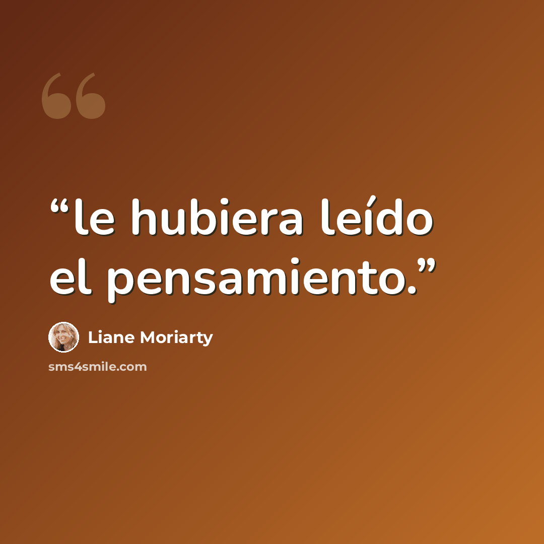 “le hubiera leído el pensamiento.” quote by Liane Moriarty