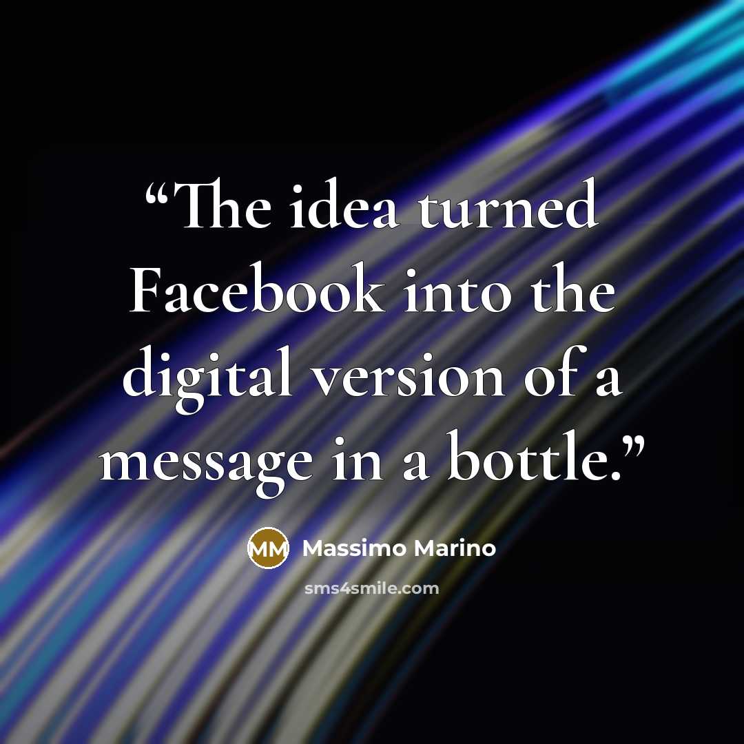 “The idea turned Facebook into the digital version of a message in a bottle.” quote by Massimo Marino