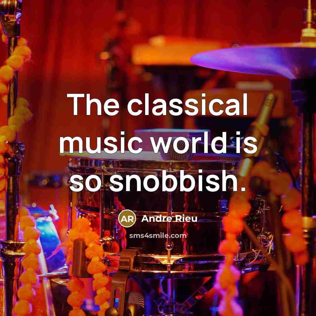 “The classical music world is so snobbish.” quote by Andre Rieu