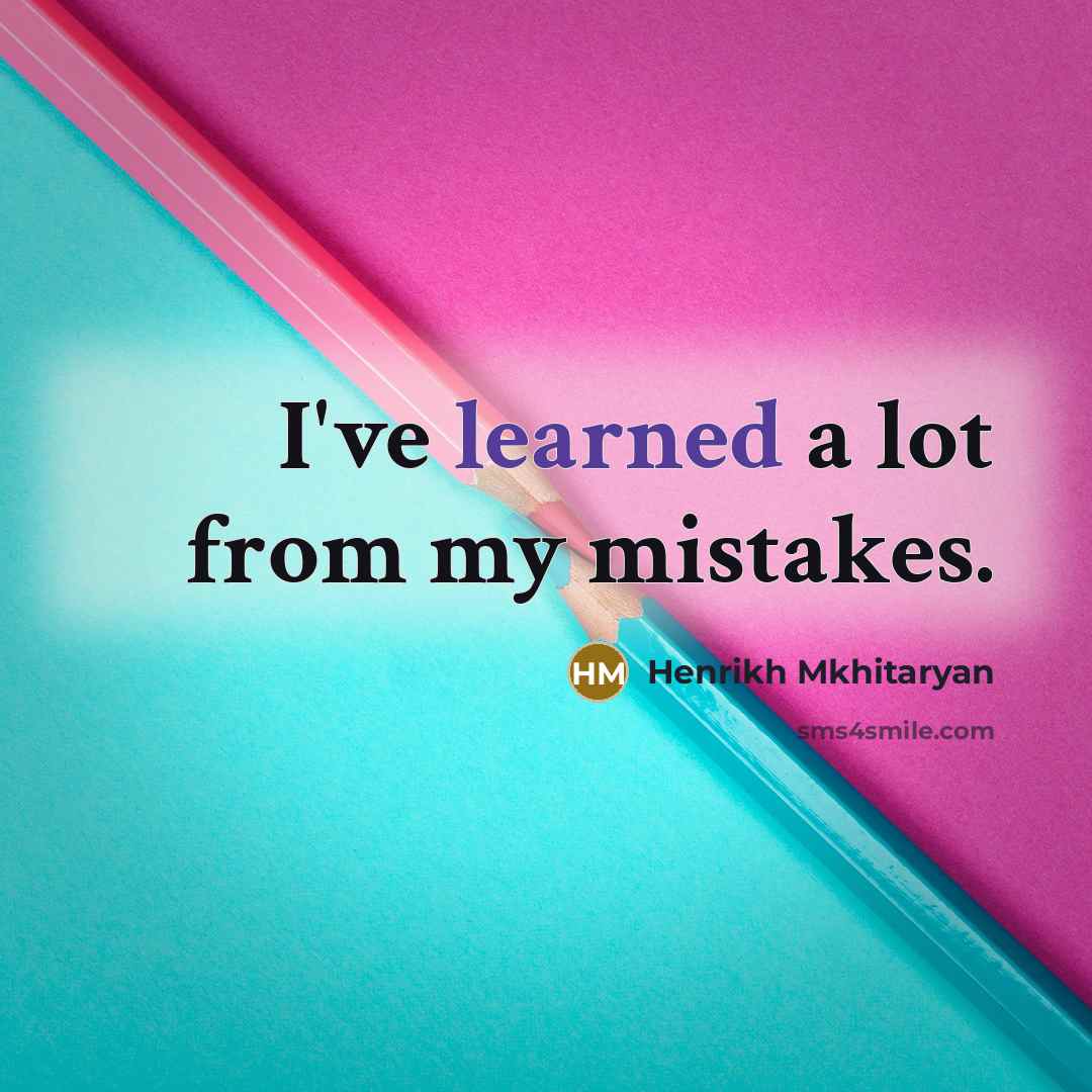 “I've learned a lot from my mistakes.” quote by Henrikh Mkhitaryan