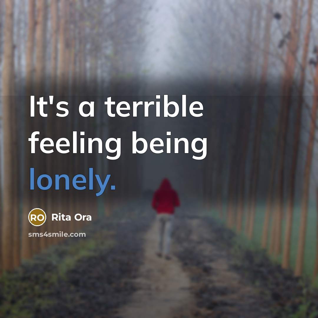 “It's a terrible feeling being lonely.” quote by Rita Ora