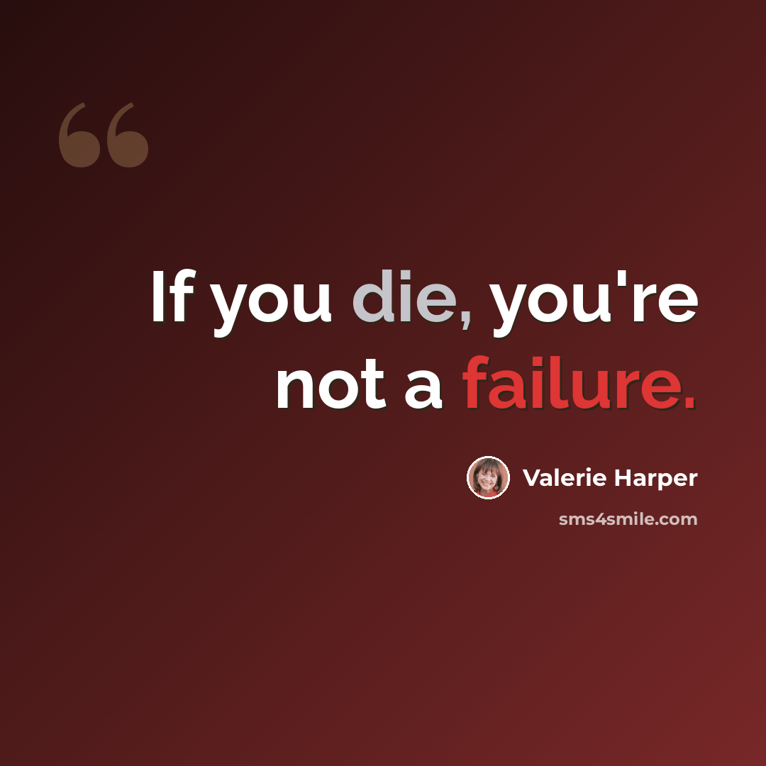 “If you die, you're not a failure.” quote by Valerie Harper