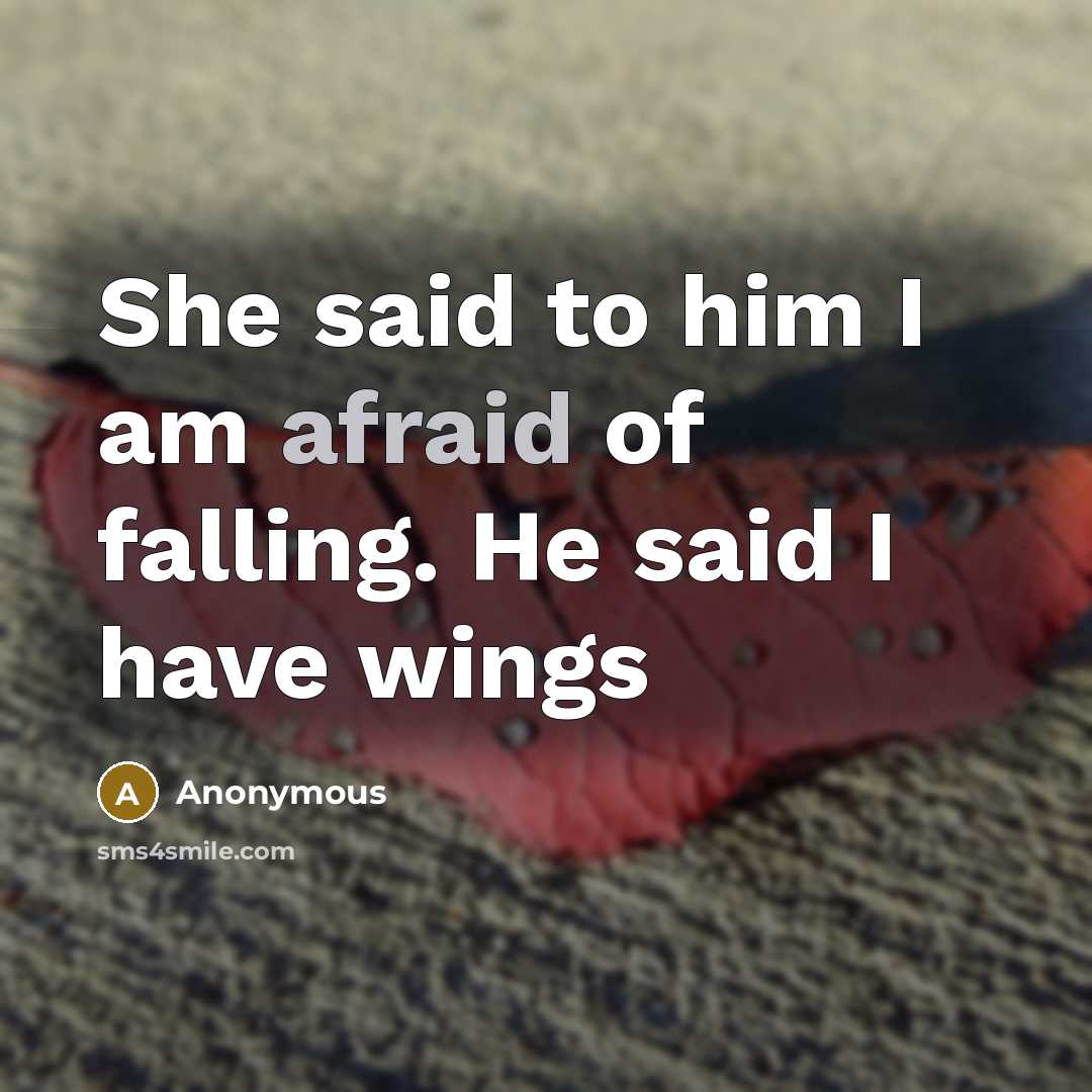 “She said to him I am afraid of falling. He said I have wings” quote by Anonymous