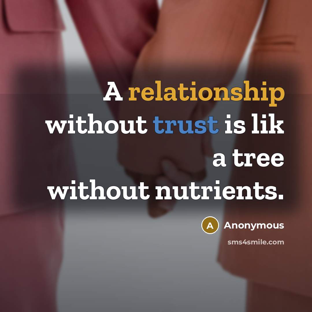 “A relationship without trust is lik a tree without nutrients.” quote by Anonymous