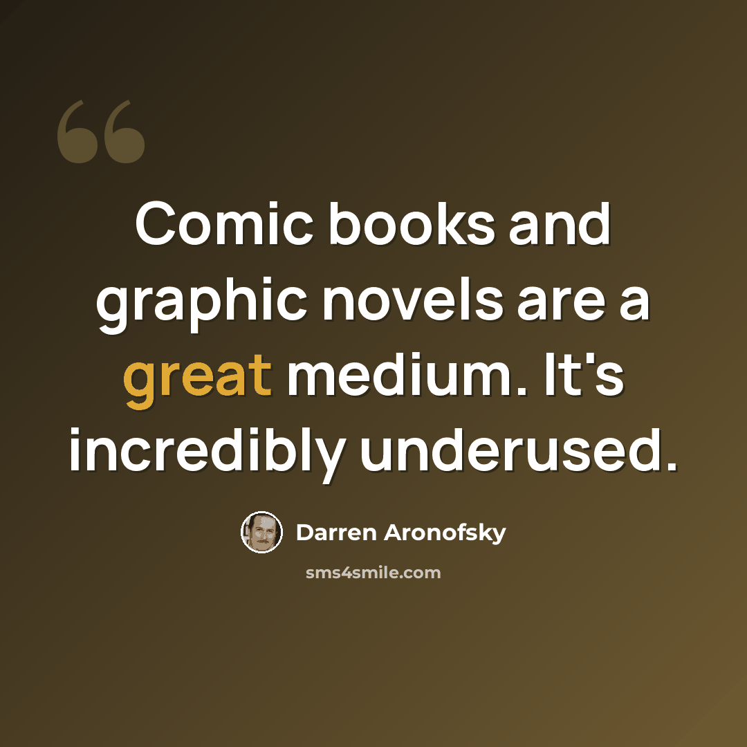 “Comic books and graphic novels are a great medium. It's incredibly underused.” quote by Darren Aronofsky