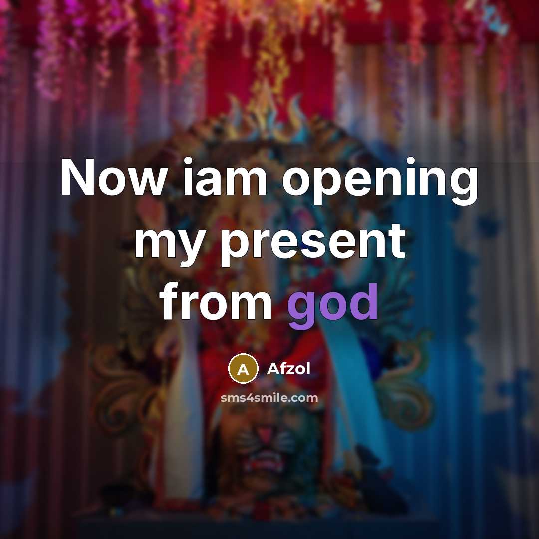 “Now iam opening my present from god” quote by Afzol