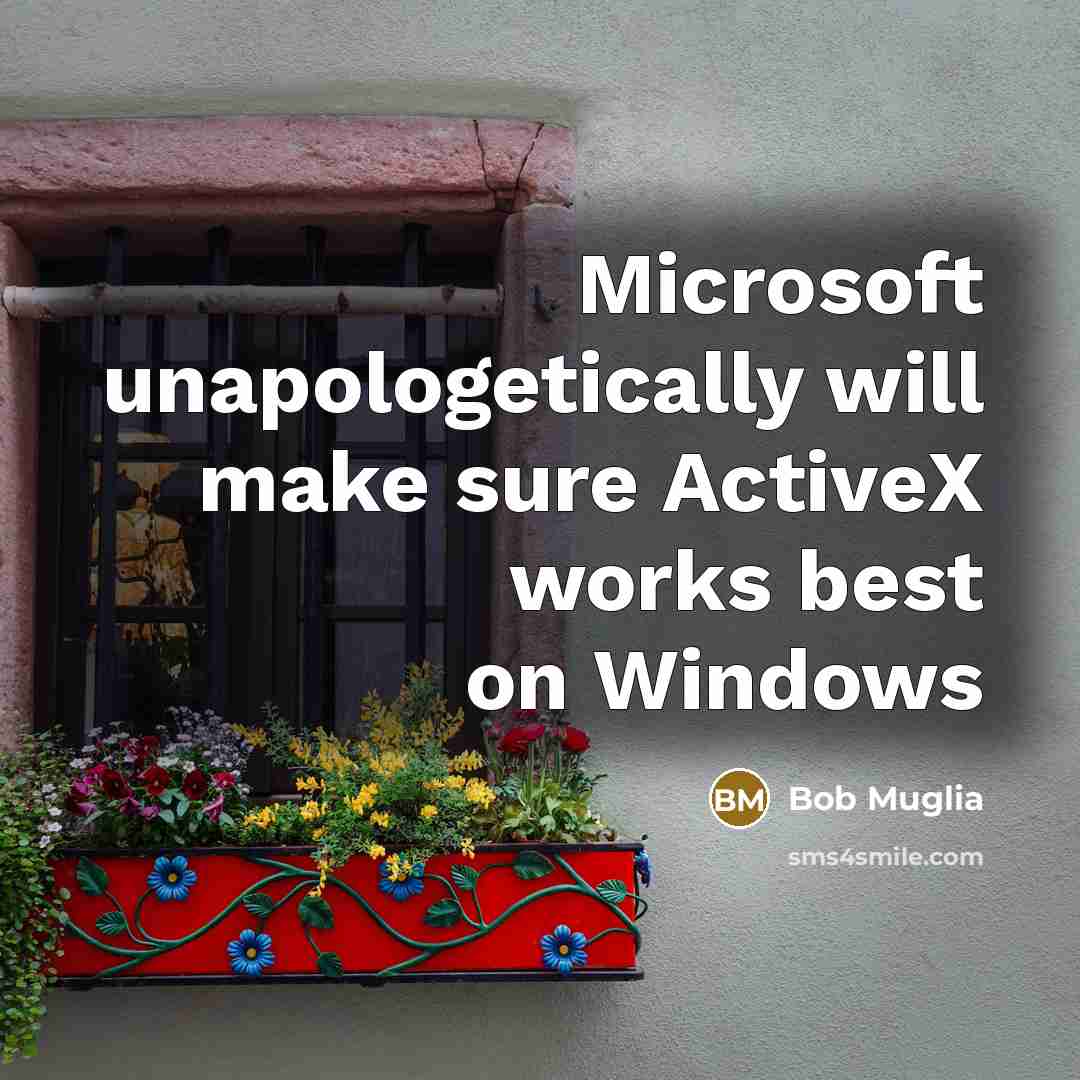 “Microsoft unapologetically will make sure ActiveX works best on Windows” quote by Bob Muglia
