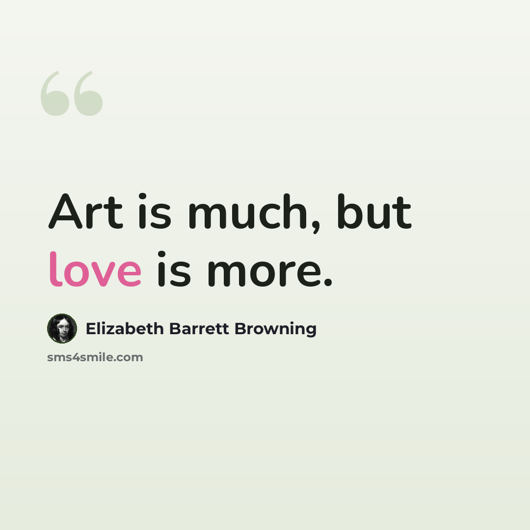 “Art is much, but love is more.” quote by Elizabeth Barrett Browning