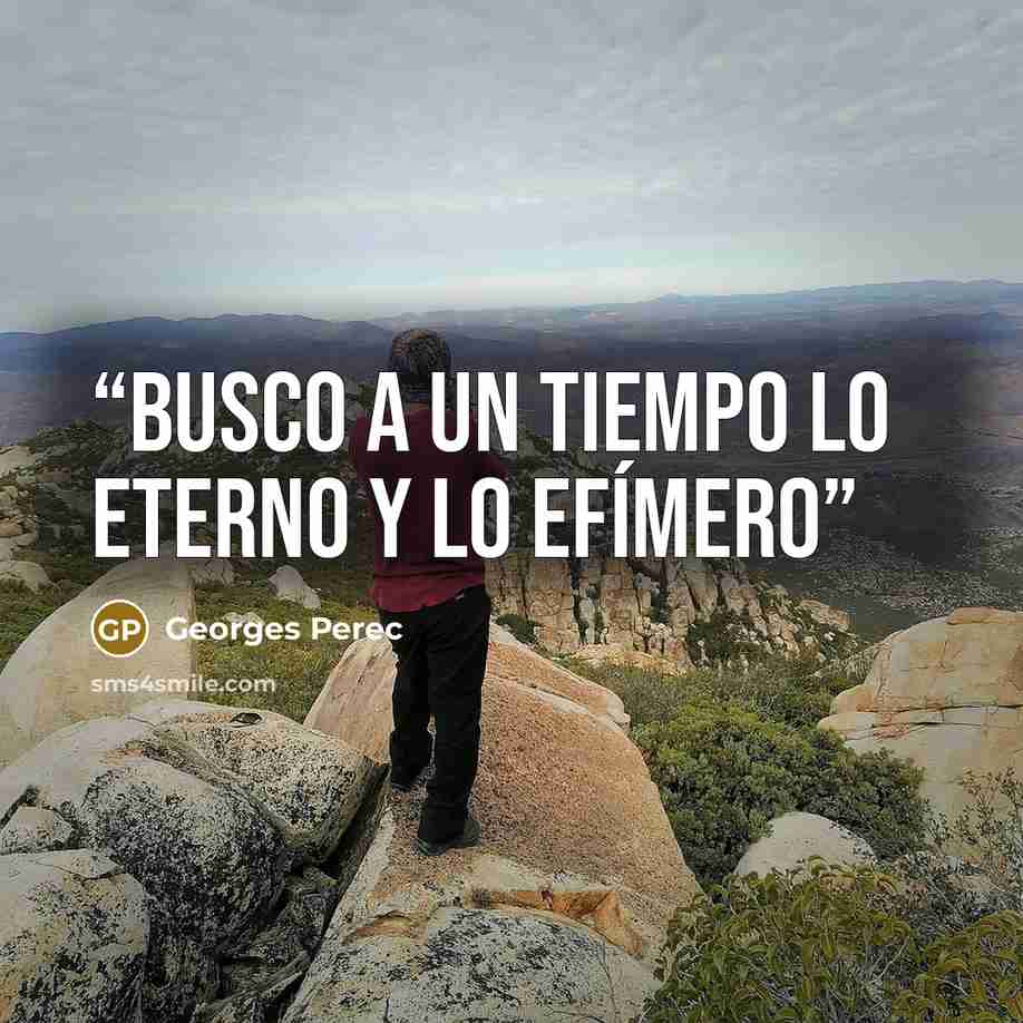 “Busco a un tiempo lo eterno y lo efímero” quote by Georges Perec