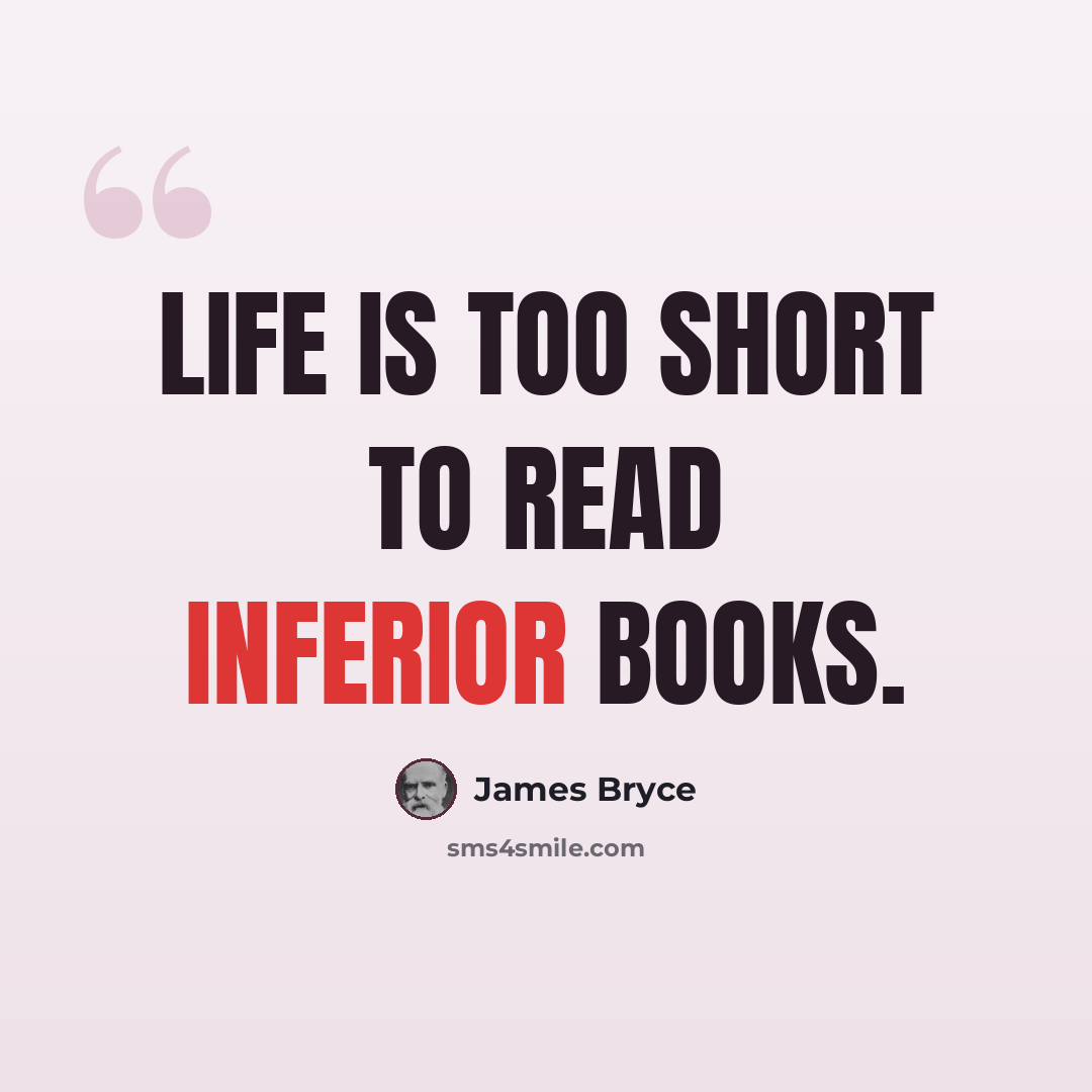 “Life is too short to read inferior books.” quote by James Bryce