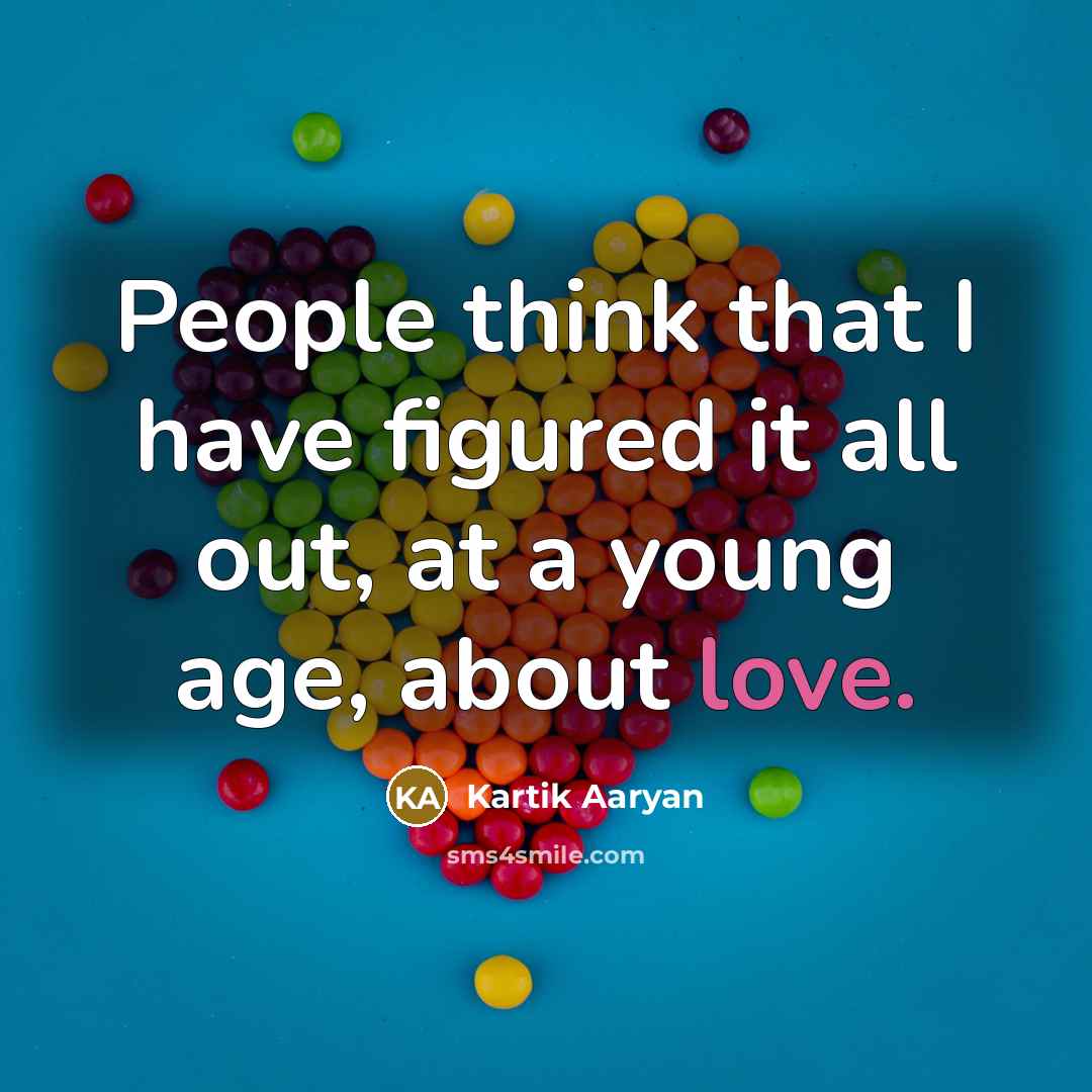 “People think that I have figured it all out, at a young age, about love.” quote by Kartik Aaryan