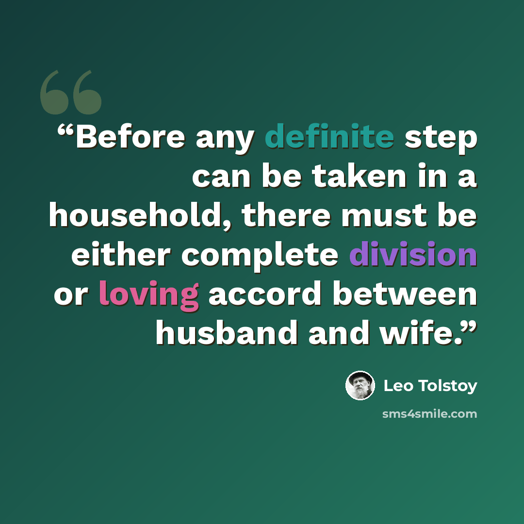 “Before any definite step can be taken in a household, there must be either complete division or loving accord between husband and wife.” quote by Leo Tolstoy