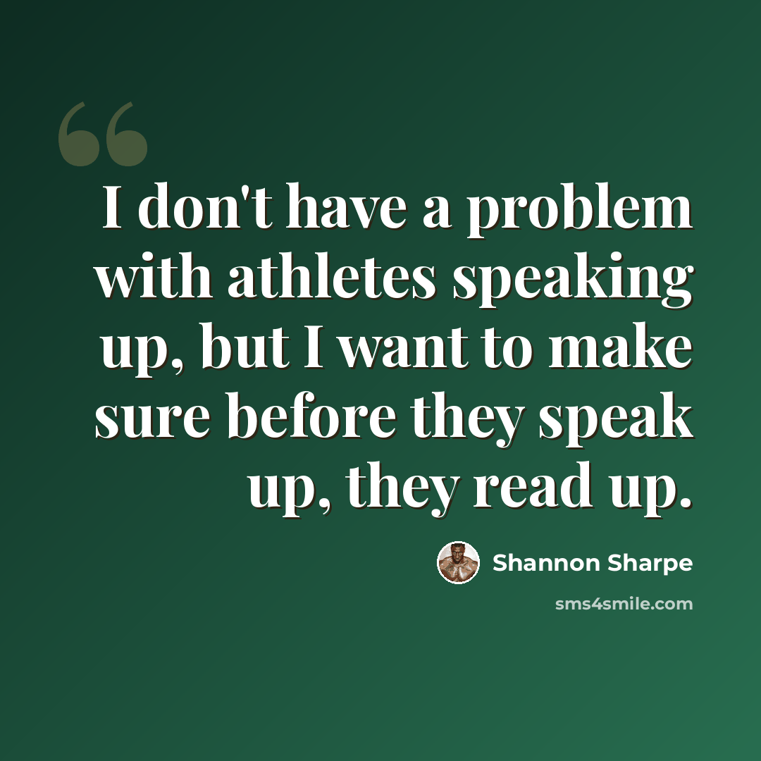 “I don't have a problem with athletes speaking up, but I want to make sure before they speak up, they read up.” quote by Shannon Sharpe
