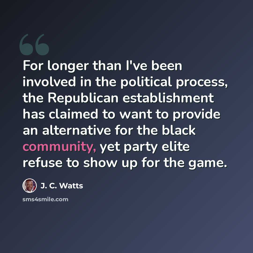 “For longer than I've been involved in the political process, the Republican establishment has claimed to want to provide an alternative for the black community, yet party elite refuse to show up for the game.” quote by J. C. Watts