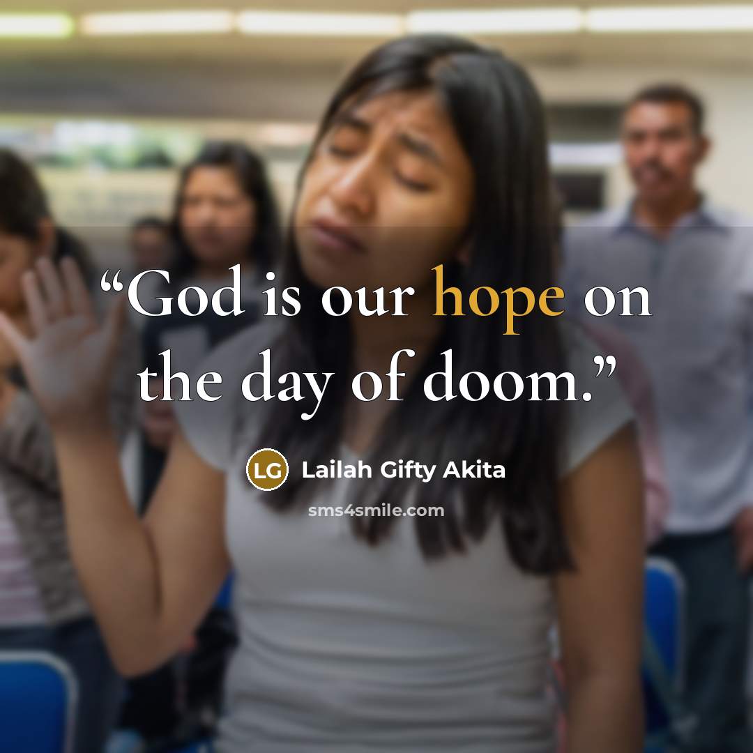“God is our hope on the day of doom.” quote by Lailah Gifty Akita