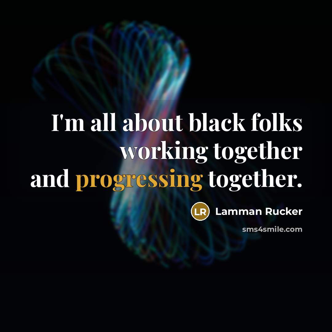 “I'm all about black folks working together and progressing together.” quote by Lamman Rucker