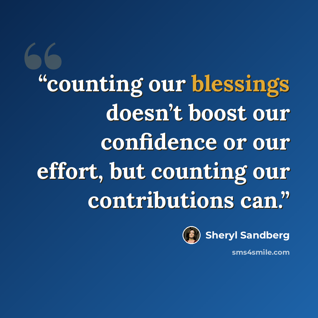 “counting our blessings doesn’t boost our confidence or our effort, but counting our contributions can.” quote by Sheryl Sandberg