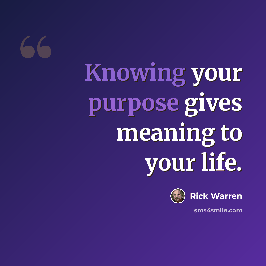 “Knowing your purpose gives meaning to your life.” quote by Rick Warren