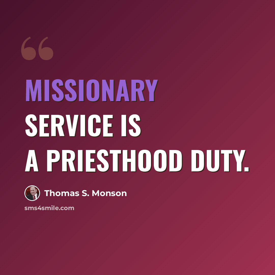 “Missionary service is a priesthood duty.” quote by Thomas S. Monson
