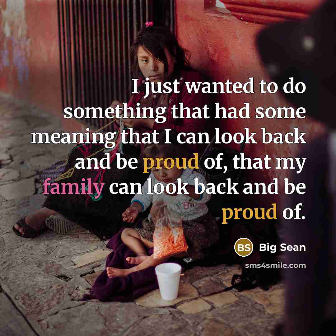 “I just wanted to do something that had some meaning that I can look back and be proud of, that my family can look back and be proud of.” quote by Big Sean