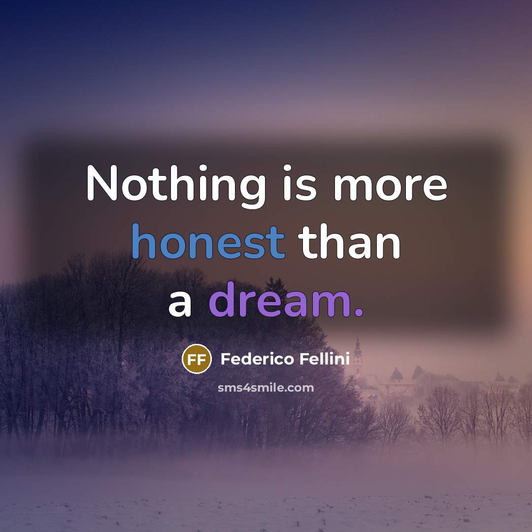 “Nothing is more honest than a dream.” quote by Federico Fellini