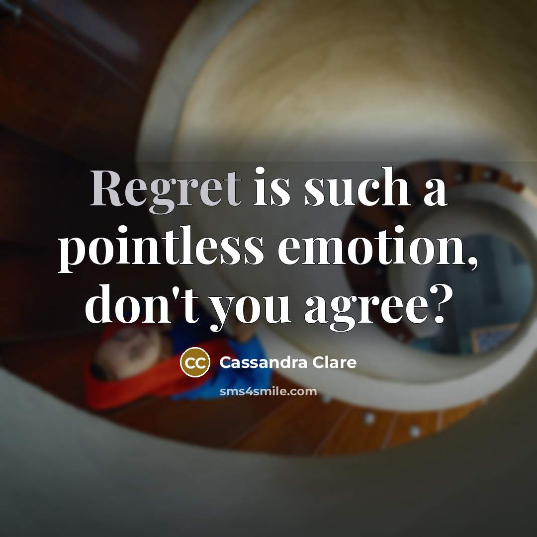 “Regret is such a pointless emotion, don't you agree?” quote by Cassandra Clare