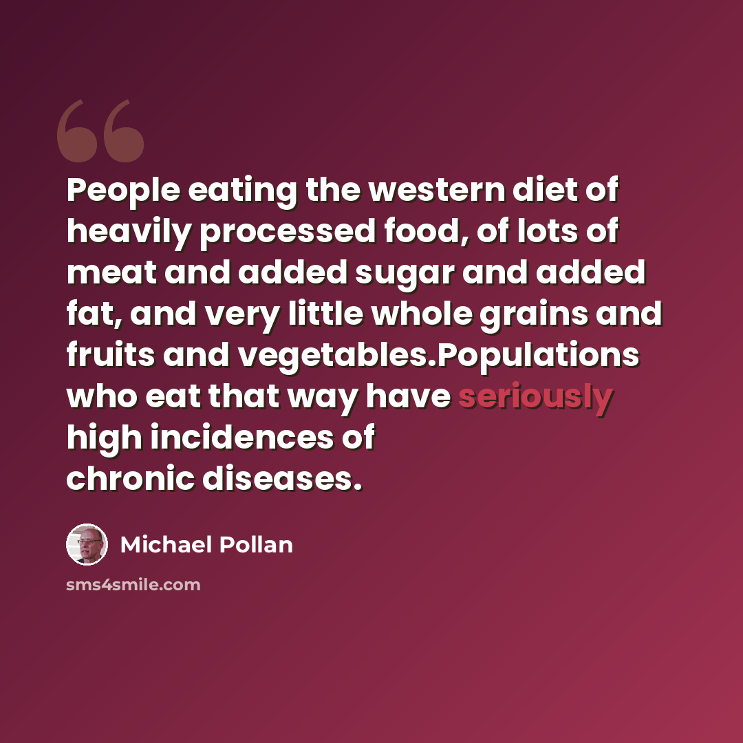 “People eating the western diet of heavily processed food, of lots of meat and added sugar and added fat, and very little whole grains and fruits and vegetables.Populations who eat that way have seriously high incidences of chronic diseases.” quote by Michael Pollan