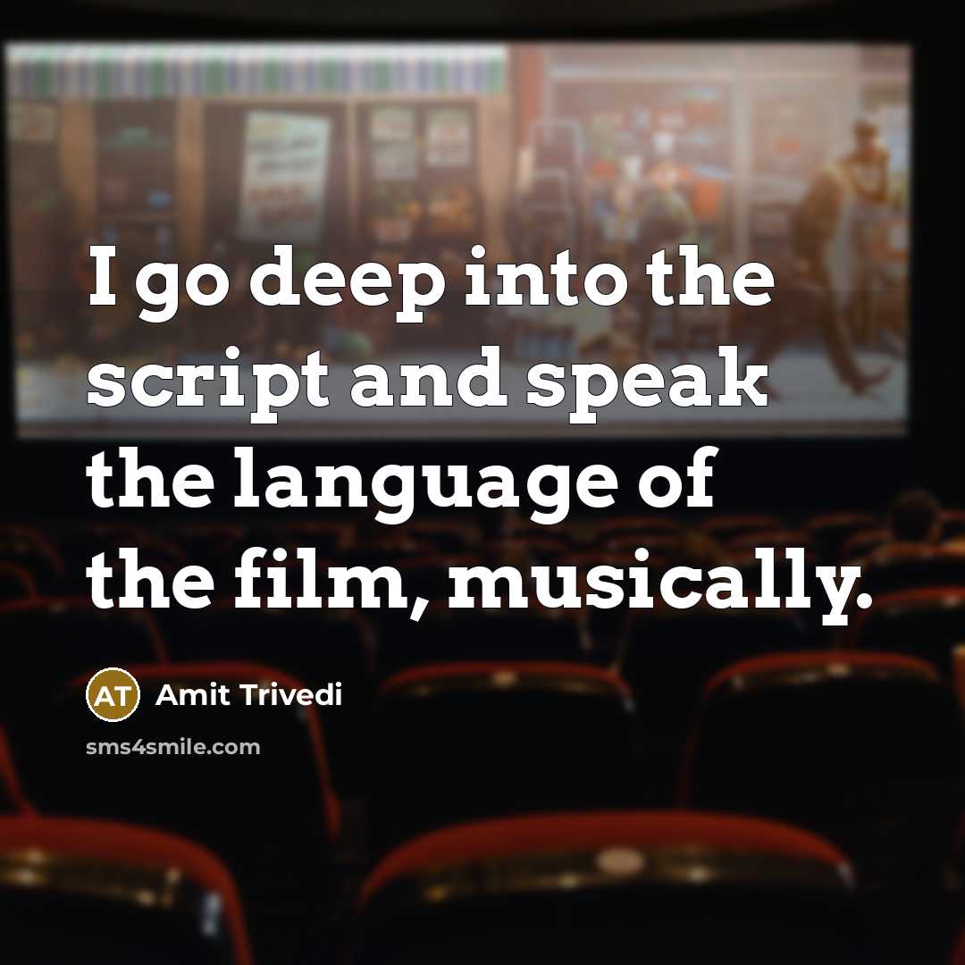 “I go deep into the script and speak the language of the film, musically.” quote by Amit Trivedi